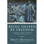 Being Shaped by Freedom - Paperback