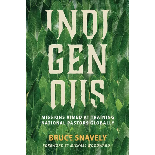 Indigenous: Missions Aimed at Training National Pastors Globally - Paperback