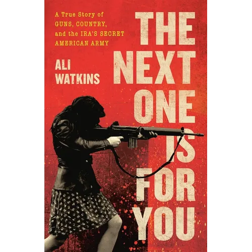 The Next One Is for You: A True Story of Guns, Country, and the Ira's Secret American Army - Hardcover