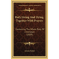 Holy Living And Dying, Together With Prayers: Containing The Whole Duty Of A Christian (1839) - Hardcover