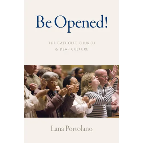 Be Opened!: The Catholic Church and Deaf Culture - Paperback