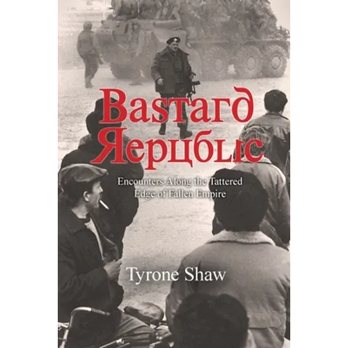 Bastard Republic: Encounters Along the Tattered Edge of Fallen Empire - Paperback