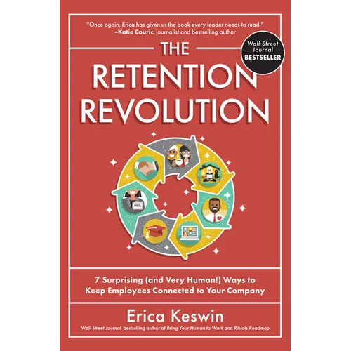 The Retention Revolution: 7 Surprising (and Very Human!) Ways to Keep Employees Connected to Your Company - Hardcover