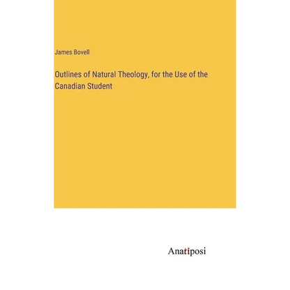 Outlines of Natural Theology, for the Use of the Canadian Student - Hardcover