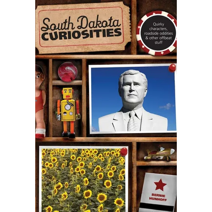 South Dakota Curiosities: Quirky Characters, Roadside Oddities & Other Offbeat Stuff - Paperback
