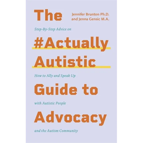 The #Actuallyautistic Guide to Advocacy: Step-By-Step Advice on How to Ally and Speak Up with Autistic People and the Autism Community - Paperback