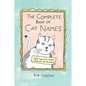 The Complete Book of Cat Names (That Your Cat Won't Answer To, Anyway) - Hardcover