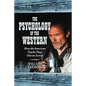 The Psychology of the Western: How the American Psyche Plays Out on Screen - Paperback