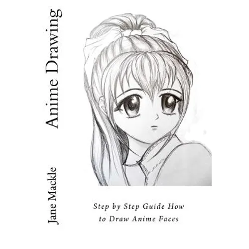 Anime Drawing: Step by Step Guide How to Draw Anime Faces - Paperback