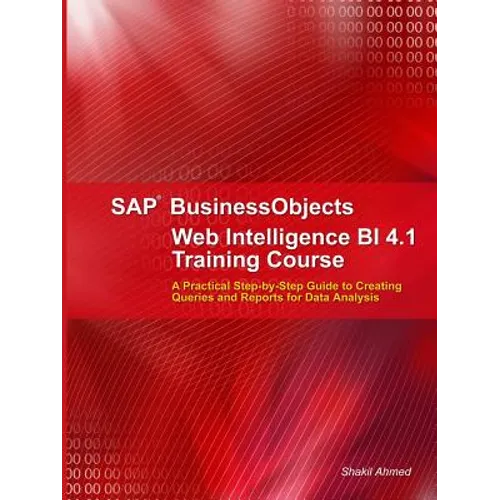SAP BusinessObjects Web Intelligence 4.1 Training Course - Paperback
