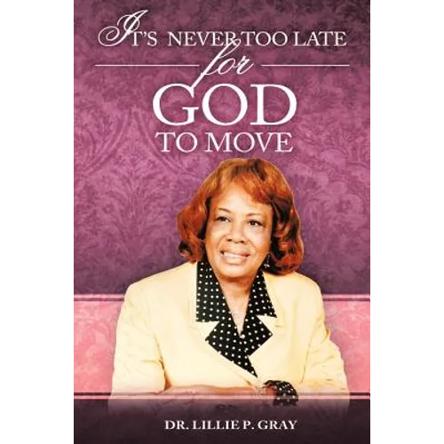 It's Never Too Late for God to Move - Paperback