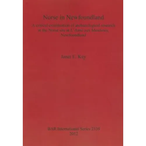 Norse in Newfoundland: A critical examination of archaeological research at the Norse site at L'Anse aux Meadows, Newfoundland - Paperback