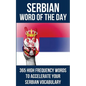 Serbian Word of the Day: 365 High Frequency Words to Accelerate Your Serbian Vocabulary - Paperback