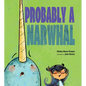 Probably a Narwhal - Hardcover