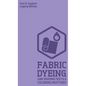 Fabric Dyeing And Making Textile Coloring Mixtures (Legacy Edition): Classic Methods, Materials, And Recipes For Old-Time Cloth Colors - Hardcover