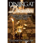 Dining at Downton: Traditions of the Table From The Unofficial Guide to Downton Abbey - Paperback