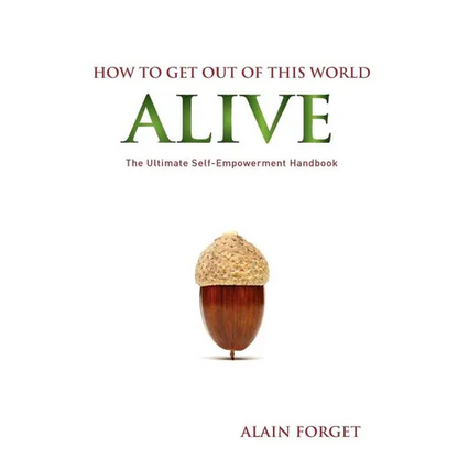 How to Get Out of this World Alive: The Ultimate Self-Empowerment Handbook - Paperback