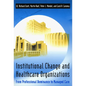Institutional Change and Healthcare Organizations: From Professional Dominance to Managed Care - Paperback