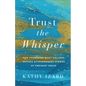 Trust the Whisper: How Answering Quiet Callings Inspires Extraordinary Stories of Ordinary Grace - Paperback