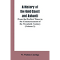 A History of the Gold Coast and Ashanti: From the Earliest Times to the Commencement of the Twentieth Century (Volume 2) - Paperback