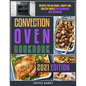 Convection Oven Cookbook: Recipes for Delicious, Crispy and Healthy Meals for Beginners and Advanced - Paperback