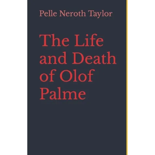 The Life and Death of Olof Palme: A biography - Paperback