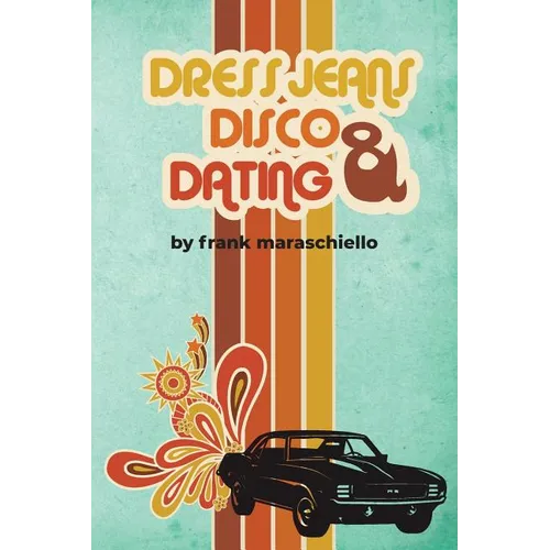 Dress Jeans, Disco and Dating: A Memoir from the Confusing 70s - Paperback