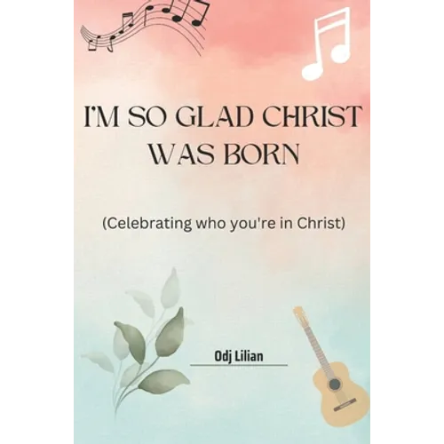 I'm so glad Christ was born: Celebrating who you're in Christ - Paperback
