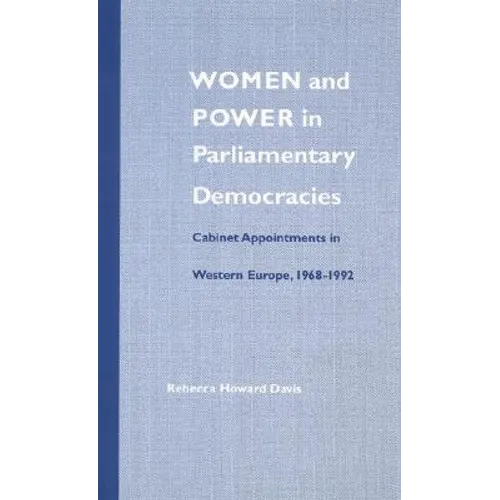 Women and Power in Parliamentary Democracies: Cabinet Appointments in Western Europe, 1968-1992 - Hardcover