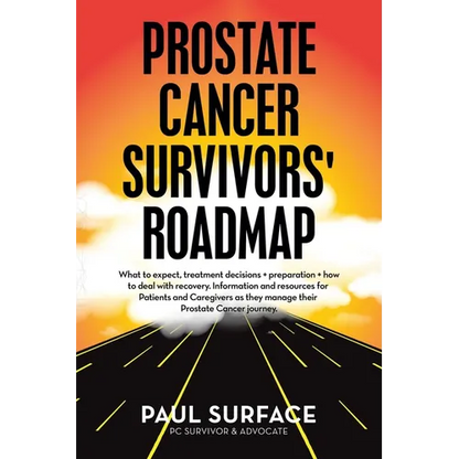 Prostate Cancer Survivors' Roadmap: What to Expect, Treatment Decisions + Preparation + How to Deal with Recovery. Information and Resources for Patie - Paperback