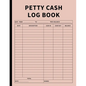 Petty Cash Log Book: Bookkeeping Ledger Book for Daily, Monthly, and Yearly Tracking of Cash In, Cash Out, Transactions, and Finances for Small Busine - Paperback