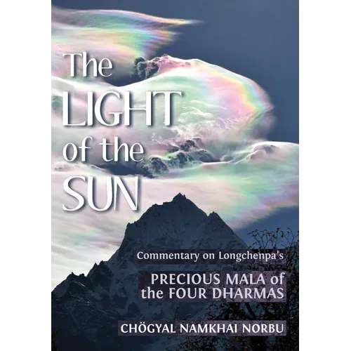 The Light of the Sun: Teachings on Longchenpa's Precious Mala of the Four Dharmas - Paperback