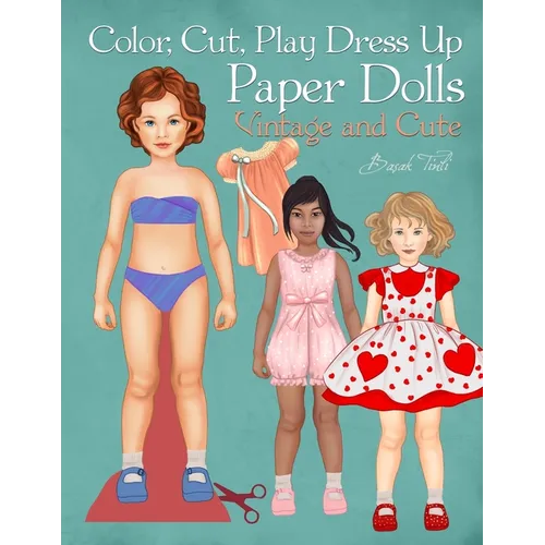 Color, Cut, Play Dress Up Paper Dolls, Vintage and Cute: Fashion Activity Book, Paper Dolls for Scissors Skills and Coloring - Paperback