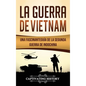 La Guerra de Vietnam: Una fascinante guía de la Segunda Guerra de Indochina - Hardcover
