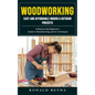 Woodworking: Easy and Affordable Indoor & Outdoor Projects (A Step-by-step Beginner's Guide to Woodworking and Its Techniques) - Paperback