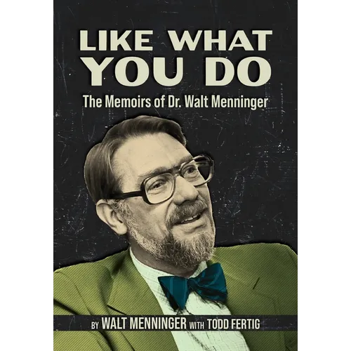 Like What You Do: The Memoirs of Dr. Walt Menninger - Hardcover