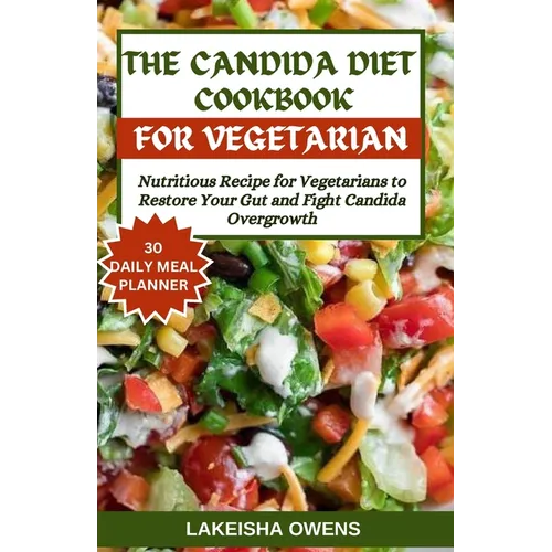 The Candida Diet Cookbook: Nutritious recipe for vegetarians to restore your gut and fight candida overgrowth - Paperback
