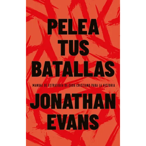 Pelea Tus Batallas: Manual de Estrategia de Cada Cristiano Para La Victoria - Paperback
