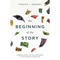 The Beginning of the Story: Understanding the Old Testament in the Story of Scripture - Hardcover