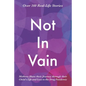 Not In Vain: Mothers Share their Journey through their Child's Life and Loss to the Drug Pandemic. Over 160 Real-life Stories. - Paperback