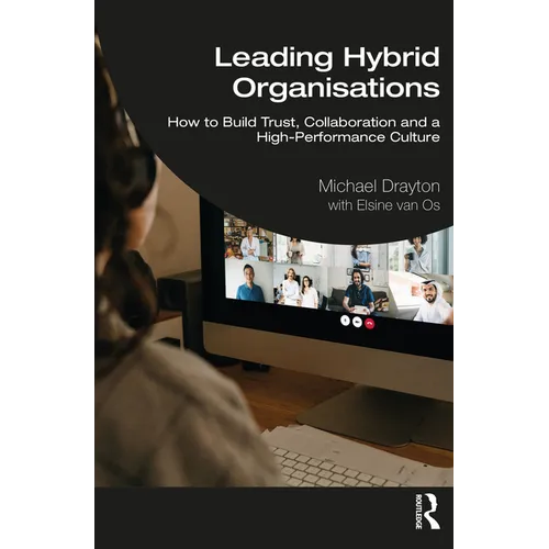 Leading Hybrid Organisations: How to Build Trust, Collaboration and a High-Performance Culture - Paperback