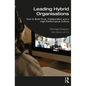 Leading Hybrid Organisations: How to Build Trust, Collaboration and a High-Performance Culture - Paperback