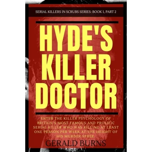 Hyde's Killer Doctor: Enter the psychology of Britain's most famous and prolific serial killer: A True Crime story of Dr. Harold Shipman (Pa - Paperback