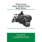 Dogman The Monsters Are Real - Paperback