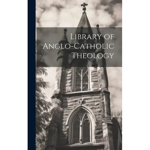 Library of Anglo-Catholic Theology - Hardcover