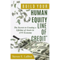 Build Your Human Equity Line of Credit(tm): The Secrets to Creating a Lifetime of Assets in Any Economy - Paperback