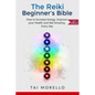 Reiki: The Reiki Beginner's Bible: How to increase Energy, Improve your Health and feel Amazing Every day - Paperback