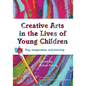 Creative Arts in the Lives of Young Children: Play, imagination and learning - Paperback