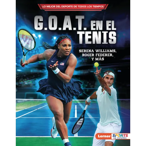 G.O.A.T. En El Tenis (Tennis's G.O.A.T.): Serena Williams, Roger Federer Y Más - Library Binding