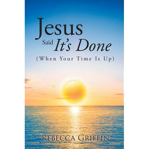 Jesus Said It's Done: (When Your Time Is Up) - Paperback